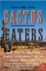 Image for The cactus eaters: how I lost my mind - and almost found myself - on the Pacific Crest Trail