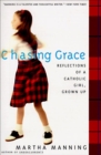 Image for Chasing Grace: Reflections of a Catholic Girl, Grown Up.
