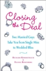 Image for Closing the deal: two married guys reveal the dirty truth to getting your man to commit