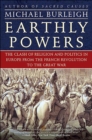 Image for Earthly powers: religion and politics in Europe from the Enlightenment to the Great War