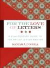 Image for For the love of letters: a 21st-century guide to the art of letter writing