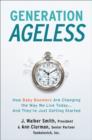 Image for Generation ageless: how baby boomers are changing the way we live today--and they&#39;re just getting started