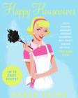 Image for Happy Housewives: I Was a Whining, Miserable, Desperate Housewife But I Finally Snapped Out O