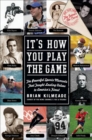 Image for It&#39;s How You Play The Game : The Powerful Sports Moments That Taught Lasting Values To America&#39;s Finest