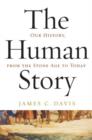 Image for The Human Story: Our History, from the Stone Age to Today.