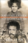 Image for Jokes my father never taught me: life, love, and loss with Richard Pryor