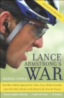 Image for Lance Armstrong&#39;s war: one man&#39;s battle against fate, fame, love, death, scandal, and a few other rivals on the road to the Tour de France