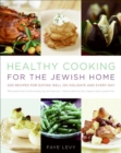 Image for Healthy cooking for the Jewish home: 200 recipes for eating well on holidays and every day