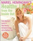Image for Mariel Hemingway&#39;s healthy living from the inside out: every woman&#39;s guide to real beauty, renewed energy, and a radiant life.