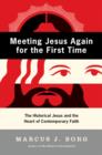 Image for Meeting Jesus again for the first time: the historical Jesus &amp; the heart of contemporary faith