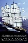 Image for Mine&#39;s Bigger: The Extraordinary Tale of the World&#39;s Greatest Sailboat and the Silicon Valley Tycoon Who Built It