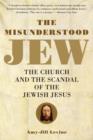 Image for The misunderstood Jew: the Church and the scandal of the Jewish Jesus