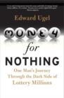 Image for Money for nothing: one man&#39;s journey through the dark side of lottery millions
