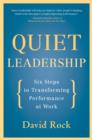 Image for Quiet leadership: six steps to transforming performance at work : help people think better - don&#39;t tell them what to do!
