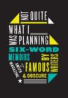 Image for Not Quite What I Was Planning: Six-word Memoirs By Writers Famous and Obscure