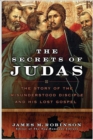 Image for The secrets of Judas: the story of the misunderstood disciple and his lost Gospel