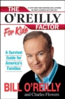 Image for The O&#39;Reilly factor for kids: a survival guide for America&#39;s families