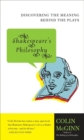 Image for Shakespeare&#39;s philosophy: discovering the meaning behind the plays