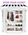 Image for Shop your closet: the ultimate guide to organizing your closet with style