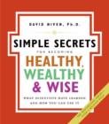 Image for Simple secrets for becoming healthy, wealthy, &amp; wise: what scientists have learned and how you can use it