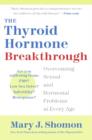 Image for The thyroid hormone breakthrough: overcoming sexual and hormonal problems at every age