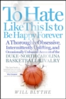 Image for To hate like this is to be happy forever: a thoroughly obsessive, intermittently uplifting and occasionally unbiased account of the Duke-North Carolina basketball rivalry