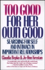 Image for Too Good for Her Own Good: Breaking Free from the Burden of Female Responsibility