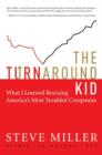 Image for The Turnaround Kid: What I Learned Rescuing America&#39;s Most Troubled Companies