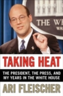 Image for Taking Heat: The President, the Press, and My Years in the White House