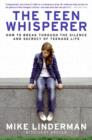Image for The teen whisperer: how to break through the silence and secrecy that defines teenage life