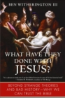 Image for What have they done with Jesus?: beyond strange theories and bad history