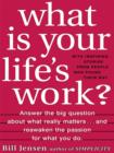 Image for What is your life&#39;s work: answer the big question about what really matters--and reawaken the passion for what you do