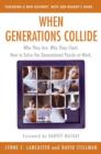 Image for When generations collide: who they are, why they clash, how to solve the generational puzzle at work