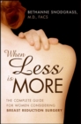 Image for When Less Is More: The Complete Guide for Women Considering Breast Reduction Surgery