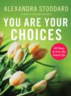 Image for You are your choices: 50 ways to live the good life