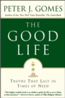 Image for The good life: truths that last in times of need