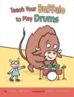 Image for Teach Your Buffalo to Play Drums
