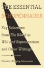 Image for The essential Schopenhauer  : key selections from The world as will and Representation and other works