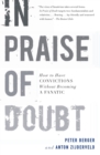 Image for In praise of doubt  : how to have convictions without becoming a fanatic