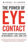 Image for The power of eye contact  : your secret for success in business, love, and life