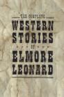 Image for The complete Western stories of Elmore Leonard.