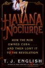 Image for Havana nocturne: how the mob owned Cuba-- and then lost It to the revolution T.J. English.