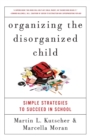 Image for Organizing the disorganized child  : simple strategies that work