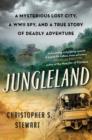 Image for Jungleland  : a true story of adventure, obsession, and the deadly search for the lost White City