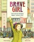 Image for Brave girl  : Clara and the Shirtwaist Makers&#39; Strike of 1909