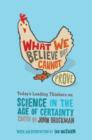 Image for What we believe but cannot prove: today&#39;s leading thinkers on science in the age of certainty