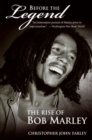 Image for Before the legend: the rise of Bob Marley