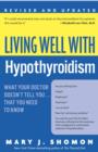 Image for Living well with hypothyroidism: what your doctor doesn&#39;t tell you ... that you need to know
