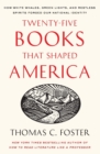 Image for Twenty-five Books That Shaped America : How White Whales, Green Lights, And Restless Spirits Forged Our National Identity