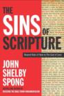 Image for The sins of scripture: exposing the Bible&#39;s texts of hate to reveal the God of love